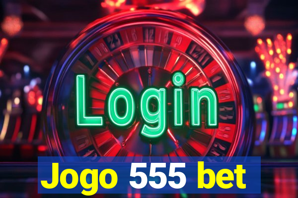 Jogo 555 bet